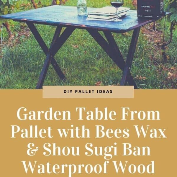 Garden Table From Pallet with Bees Wax & Shou Sugi Ban Waterproof Wood Finish