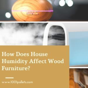How Does House Humidity Affect Wood Furniture