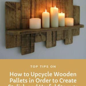 Top Tips on How to Upcycle Wooden Pallets in Order to Create Stylish and Useful Storage Spaces in Your Home
